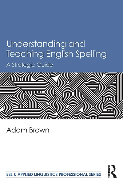Understanding and Teaching English Spelling: A Strategic Guide