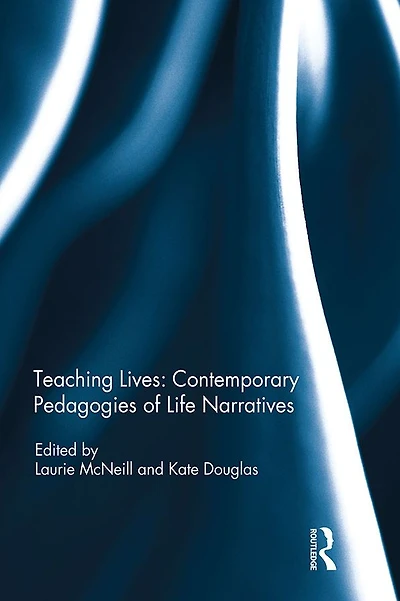 Teaching Lives: Contemporary Pedagogies of Life Narratives