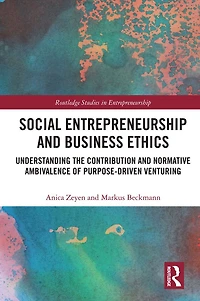 Social Entrepreneurship and Business Ethics: Understanding the Contribution Normative Ambivalence of Purpose-driven Venturing