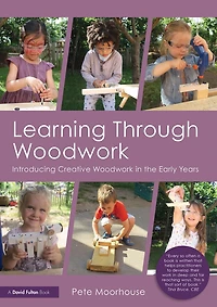 Learning Through Woodwork: Introducing Creative Woodwork the Early Years
