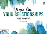 Draw on Your Relationships: Creative Ways to Explore, Understand and Work Through Important Relationship Issues