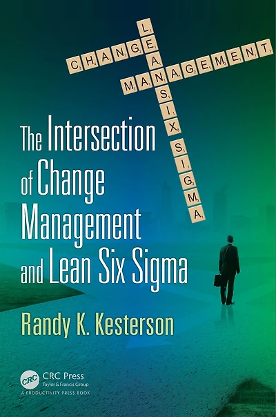 The Intersection of Change Management and Lean Six Sigma: Basics for Black Belts Agents