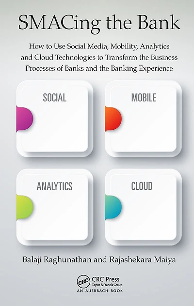 SMACing the Bank: How to Use Social Media, Mobility, Analytics and Cloud Technologies Transform Business Processes of Banks Banking Experience
