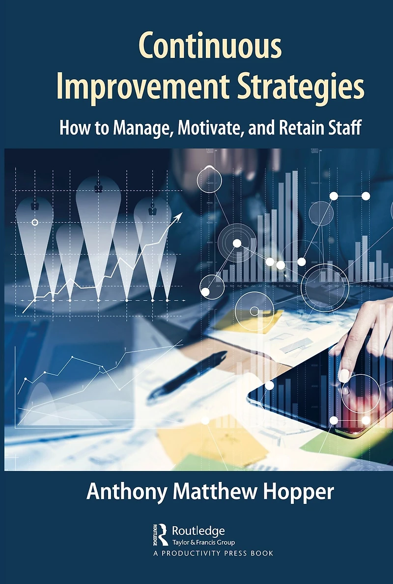 Continuous Improvement Strategies: How to Manage, Motivate, and Retain Staff