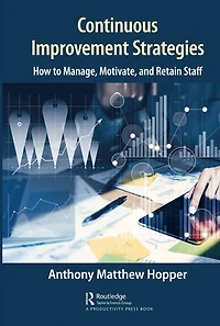 Continuous Improvement Strategies: How to Manage, Motivate, and Retain Staff