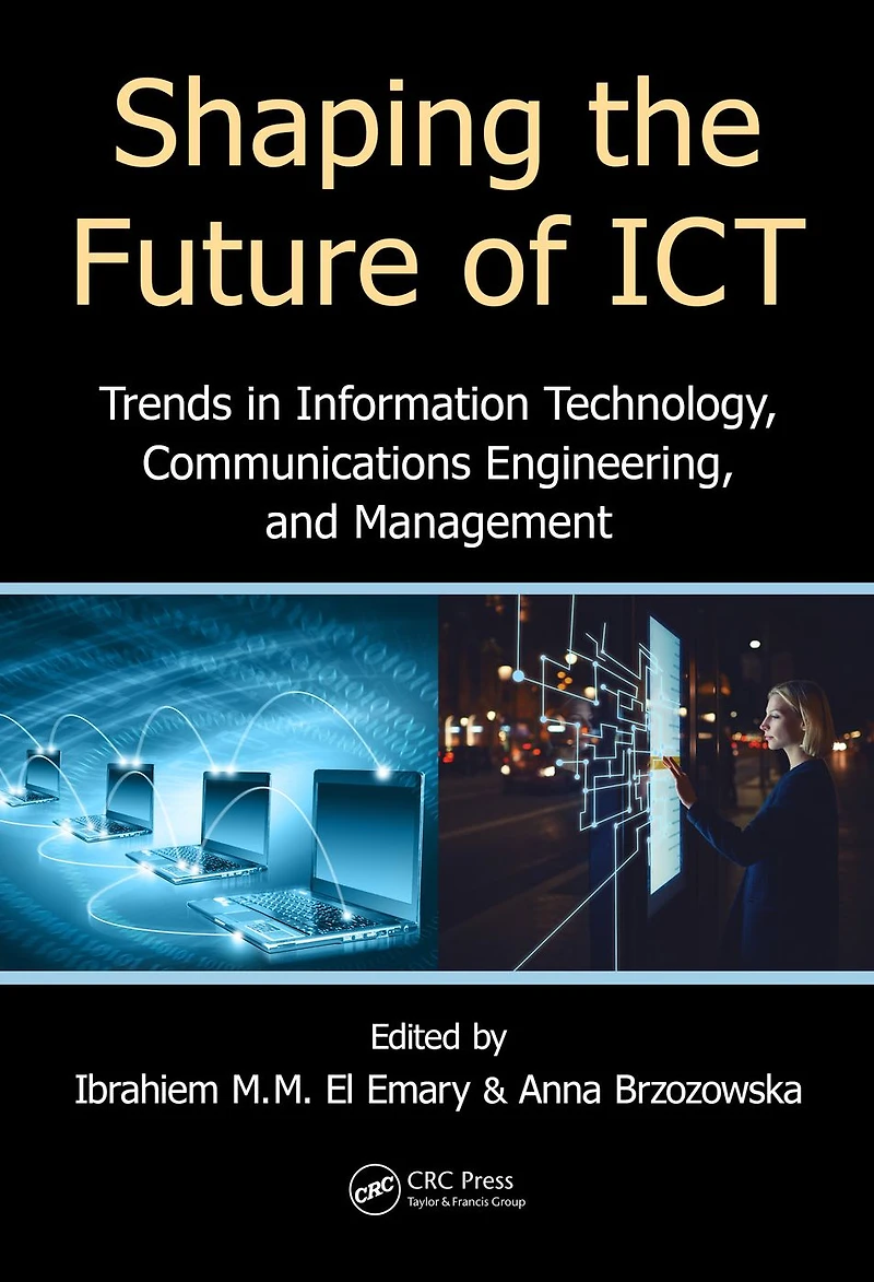 Shaping the Future of ICT: Trends Information Technology, Communications Engineering, and Management