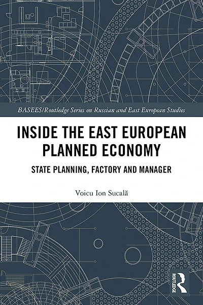 Inside the East European Planned Economy: State Planning, Factory and Manager