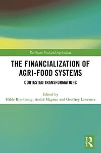 The Financialization of Agri-Food Systems: Contested Transformations