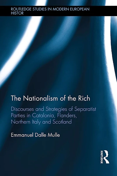 the Nationalism of Rich: Discourses and Strategies Separatist Parties Catalonia, Flanders, Northern Italy Scotland