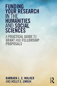 Funding Your Research the Humanities and Social Sciences: A Practical Guide to Grant Fellowship Proposals