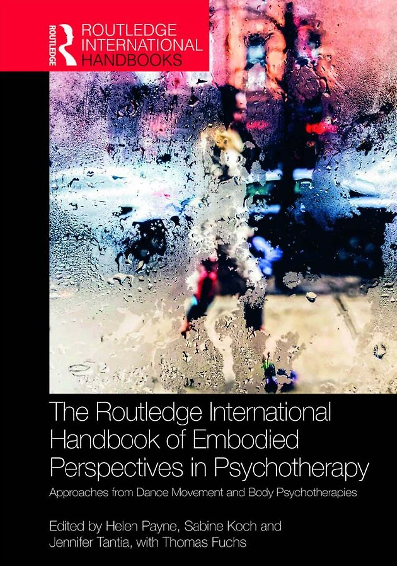 The Routledge International Handbook of Embodied Perspectives Psychotherapy: Approaches from Dance Movement and Body Psychotherapies