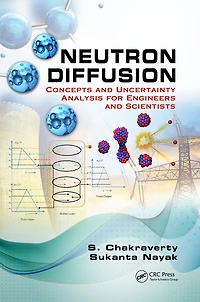 Neutron Diffusion: Concepts and Uncertainty Analysis for Engineers Scientists