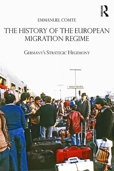 the History of European Migration Regime: Germany's Strategic Hegemony
