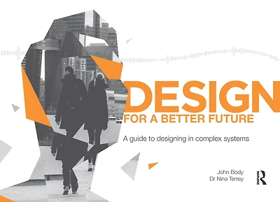 Design for A Better Future: guide to designing complex systems