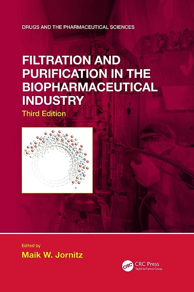 Filtration and Purification the Biopharmaceutical Industry, Third Edition