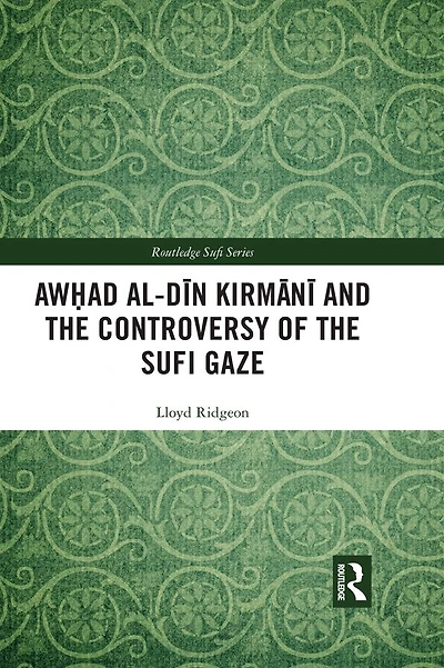 Awhad al-Din Kirmani and the Controversy of Sufi Gaze
