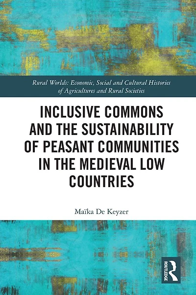 Inclusive Commons and the Sustainability of Peasant Communities Medieval Low Countries