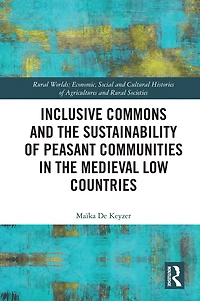 Inclusive Commons and the Sustainability of Peasant Communities Medieval Low Countries