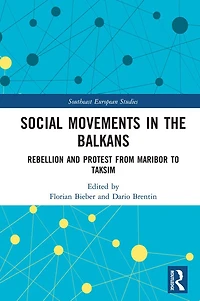 Social Movements the Balkans: Rebellion and Protest from Maribor to Taksim