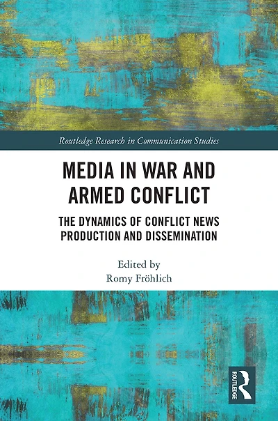 Media War and Armed Conflict: Dynamics of Conflict News Production Dissemination