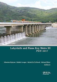 Labyrinth and Piano Key Weirs III: Proceedings of the 3rd International Workshop on (PKW 2017), February 22-24, 2017, Qui Nhon, Vietnam