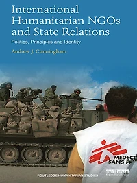International Humanitarian NGOs and State Relations: Politics, Principles Identity