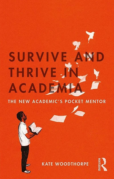 Survive and Thrive Academia: The New Academic's Pocket Mentor