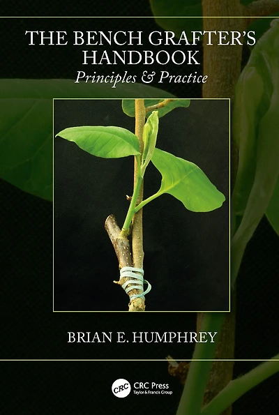 The Bench Grafter's Handbook: Principles & Practice