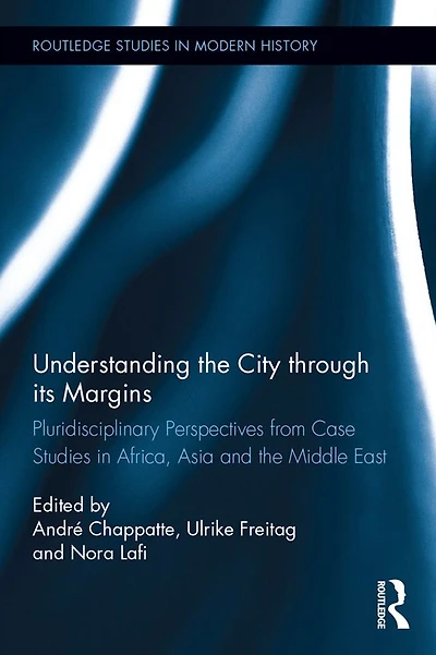 Understanding the City through its Margins: Pluridisciplinary Perspectives from Case Studies Africa, Asia and Middle East