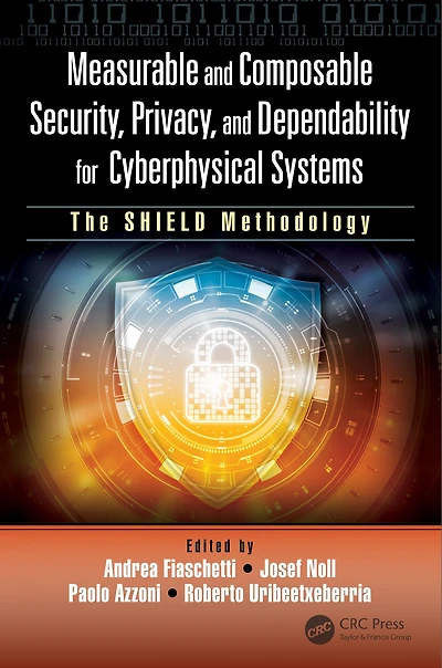 Measurable and Composable Security, Privacy, Dependability for Cyberphysical Systems: The SHIELD Methodology