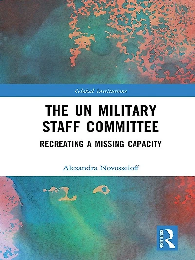 The UN Military Staff Committee: Recreating a Missing Capacity