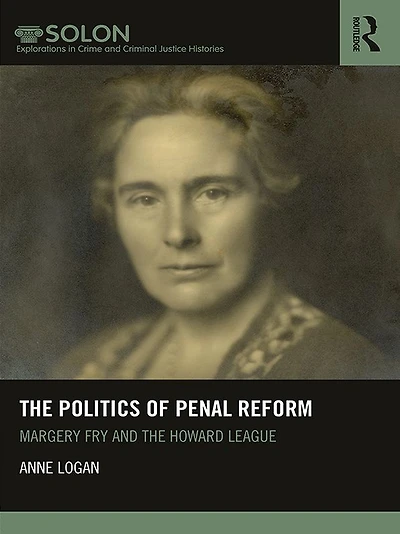 the Politics of Penal Reform: Margery Fry and Howard League