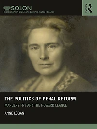 the Politics of Penal Reform: Margery Fry and Howard League