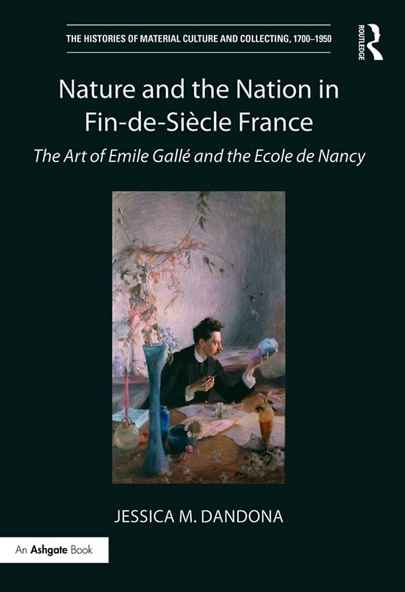 Nature and the Nation Fin-de-Siècle France: Art of Emile Gallé Ecole de Nancy