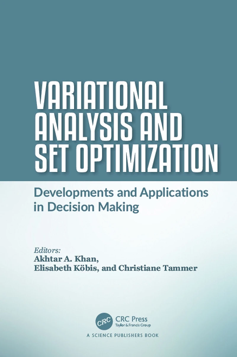 Variational Analysis and Set Optimization: Developments Applications Decision Making