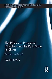 the Politics of Protestant Churches and Party-State China: God Above Party?
