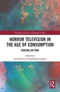 Horror Television the Age of Consumption: Binging on Fear