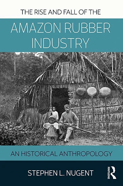 the Rise and Fall of Amazon Rubber Industry: An Historical Anthropology