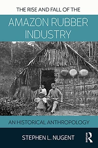 the Rise and Fall of Amazon Rubber Industry: An Historical Anthropology