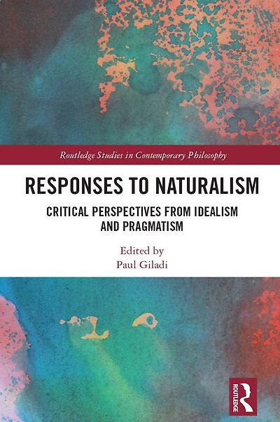 Responses to Naturalism: Critical Perspectives from Idealism and Pragmatism