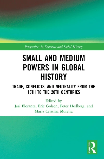 Small and Medium Powers Global History: Trade, Conflicts, Neutrality from the 18th to 20th Centuries