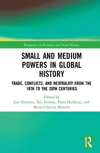 Small and Medium Powers Global History: Trade, Conflicts, Neutrality from the 18th to 20th Centuries