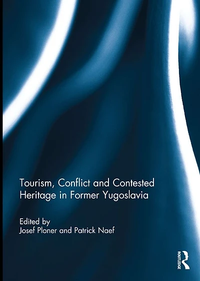 Tourism, Conflict and Contested Heritage Former Yugoslavia