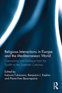 Religious Interactions Europe and the Mediterranean World: Coexistence Dialogue from 12th to 20th Centuries