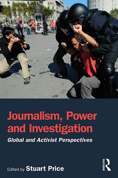 Journalism, Power and Investigation: Global Activist Perspectives