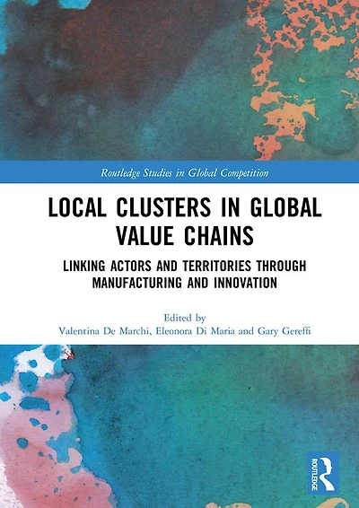 Local Clusters Global Value Chains: Linking Actors and Territories Through Manufacturing Innovation