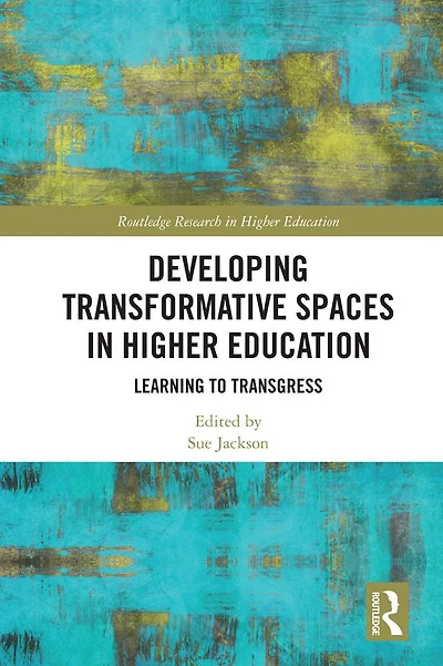 Developing Transformative Spaces Higher Education: Learning to Transgress