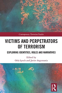 Victims and Perpetrators of Terrorism: Exploring Identities, Roles Narratives