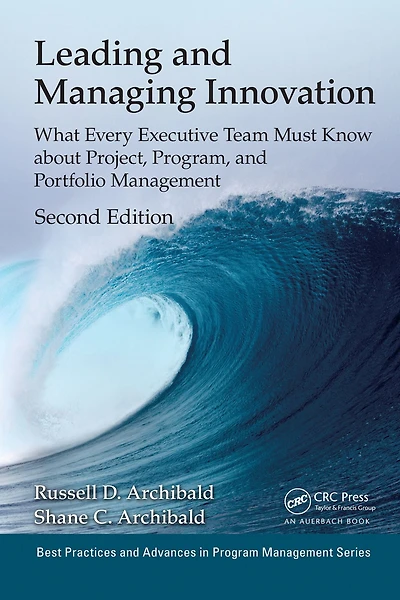 Leading and Managing Innovation: What Every Executive Team Must Know about Project, Program, Portfolio Management, Second Edition