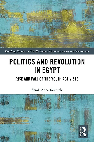 Politics and Revolution Egypt: Rise Fall of the Youth Activists